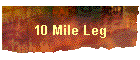10 Mile Leg