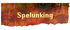 Spelunking